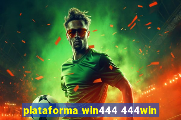 plataforma win444 444win